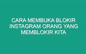 Cara Buka Blokir Instagram Orang Yang Memblokir Kita